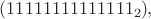$(11 1111 1111 1111_2),$