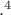 $.^4$