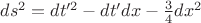 $ds^2 = dt'^2 - dt'dx - \frac{3}{4}dx^2$