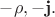 $-\rho,-\mathbf{j}.$