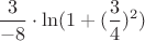 \dfrac{3}{-8} \cdot  \ln(1+(\dfrac{3}{4})^{2})