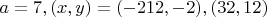 $a=7, (x,y)=(-212,-2), (32,12)$
