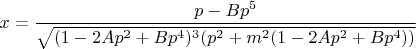 $\displaystyle x=\frac{p-Bp^5}{\sqrt{(1-2Ap^2+Bp^4)^3(p^2+m^2(1-2Ap^2+Bp^4))}}$