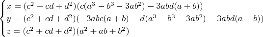 $$\begin{cases}
x=(c^2+cd+d^2)(c(a^3-b^3-3ab^2)-3abd(a+b))\\
y=(c^2+cd+d^2)(-3abc(a+b)-d(a^3-b^3-3ab^2)-3abd(a+b))\\
z=(c^2+cd+d^2)(a^2+ab+b^2)
\end{cases}$$