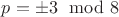$p=\pm 3\mod 8$
