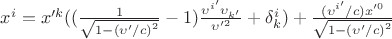 $\[{x^i} = x{'^k}((\frac{1}{{\sqrt {1 - {{(\upsilon '/c)}^2}} }} - 1)\frac{{{\upsilon ^{i'}}{\upsilon _{k'}}}}{{\upsilon {'^2}}} + \delta _k^i) + \frac{{({\upsilon ^{i'}}/c)x{'^0}}}{{\sqrt {1 - {{(\upsilon '/c)}^2}} }}\]$
