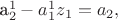 a_2^1-a_1^1z_1=a_2,