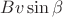 $B v \sin \beta$