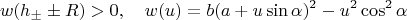 $$w(h_\pm\pm R)>0,\quad w(u)=b(a+u\sin\alpha)^2-u^2\cos^2\alpha$$