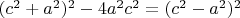 $(c^2+a^2)^2-4a^2c^2=(c^2-a^2)^2$