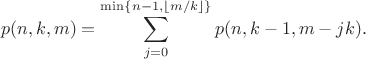 $$p(n,k,m) = \sum_{j=0}^{\min\{n-1,\lfloor m/k\rfloor\}} p(n,k-1,m-jk).$$