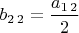 $b_{2\,2}=\dfrac{a_{1\,2}}{2}$