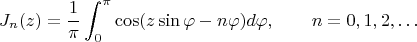 $$J_n(z)=\frac 1{\pi}\int_0^{\pi}\cos(z\sin\varphi-n\varphi)d\varphi,\qquad n=0,1,2,\ldots$$