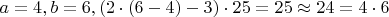 $a=4,b=6,(2\cdot(6-4)-3)\cdot25=25\approx24=4\cdot6$