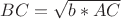 $BC=\sqrt{b*AC}$