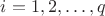 $i=1,2,\dots,q$ $i=1,2,\dots,q$