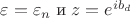 $\varepsilon=\varepsilon_n \; \text{и} \; z=e^{ib_d}$