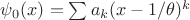 $\psi_0(x) = \sum a_k (x-1/\theta)^k$