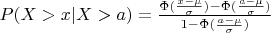 $P(X>x|X>a)=\frac{\Phi(\frac{x-\mu}{\sigma})-\Phi(\frac{a-\mu}{\sigma})}{1-\Phi(\frac{a-\mu}{\sigma})}$