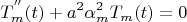 $$
T^{''} _m (t) + a^2 \alpha _m^2 T_m (t) = 0
$$