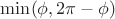 $\min(\phi, 2\pi -\phi) $