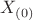 $X_{(0)}$