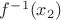 $f^{-1}(x_2)$