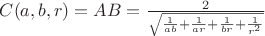 $C(a, b, r) = AB = \frac{2}{\sqrt{\frac{1}{a b} + \frac{1}{a r} + \frac{1}{b r} + \frac{1}{r^2}}}$ $C(a, b, r) = AB = \frac{2}{\sqrt{\frac{1}{a b} + \frac{1}{a r} + \frac{1}{b r} + \frac{1}{r^2}}}$