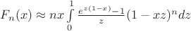 $F_n(x) \approx nx\int \limits_0^1 \frac {e^{z(1-x)}-1}{z} (1-xz)^ndz $