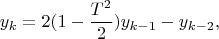 $$y_k=2(1-\frac {T^2} 2)y_{k-1}-y_{k-2},$$