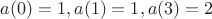 $a(0)=1, a(1)=1, a(3)=2$