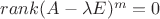 $rank(A-\lambda E)^m=0$