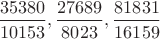 $\dfrac{35380}{10153},\dfrac{27689}{8023},\dfrac{81831}{16159}$