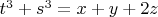 ${{t}^{3}}+{{s}^{3}}=x+y+2z$