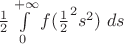 $\frac{1}{2}\int\limits_{{0}}^{{+\infty}} {f(\frac{1}{2}^2s^2)}\ ds$