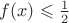 $f(x)\leqslant \frac 12$