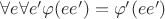 $\forall e\forall e'\varphi(ee')=\varphi'(ee')$