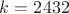 $k=2432$