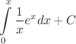 $$\int\limits_0^x\frac{1}{x}e^xdx + C$$