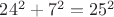 $24^2 + 7^2 = 25^2$