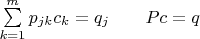 $\sum\limits_{k=1}^m p_{jk}c_k=q_j\quad\quad  Pc=q$