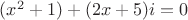 $(x^2+1)+(2x+5)i=0$