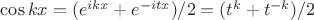 $\cos kx=(e^{ikx}+e^{-itx})/2=(t^k+t^{-k})/2$