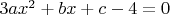 $3ax^2+bx+c-4=0$