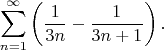 $$ \sum_{n=1}^{\infty} \left( \frac{1}{3n} - \frac{1}{3n+1} \right). $$