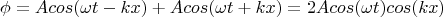 $$\phi={A}cos(\omega t-kx)+{A}cos(\omega t+kx)=2{A}cos(\omega t)cos(kx)$$