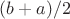 $(b+a)/2$