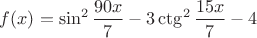 $f(x)=\sin^2\dfrac{90x}{7}-3\ctg^2\dfrac{15x}{7}-4$