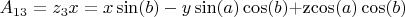 $A_{13} = z_3x =x\sin(b)- y\sin(a)\cos(b)$+z\cos(a)\cos(b)