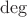 $\mathrm{deg}$